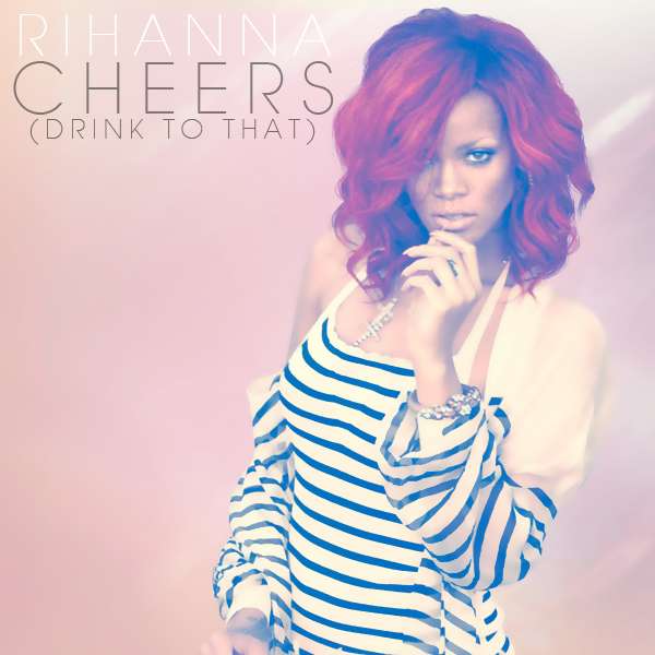 Rihanna - Cheers (Drink to That) 2011